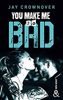 You make me so bad : par l'auteur New Adult de la série à succès BAD, déjà 100 000 lecteurs conquis ! (&H) de Jay Crownover