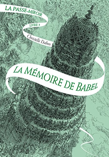 La Passe-miroir (Livre 3) - La Mémoire de Babel de Christelle Dabos